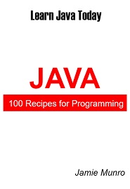 100 Recipes for Programming Java: Learn Java Today