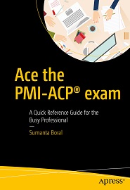 Ace the PMI-ACPВ® exam: A Quick Reference Guide for the Busy Professional