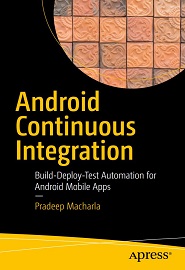 Android Continuous Integration: Build-Deploy-Test Automation for Android Mobile Apps