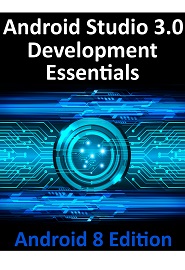 Android Studio 3.0 Development Essentials – Android 8 Edition