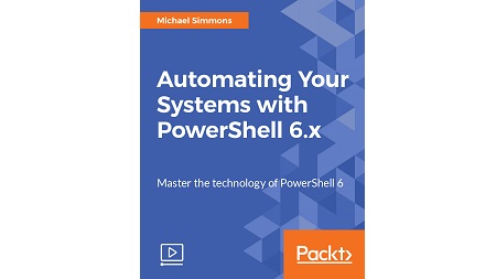 Automating Your Systems with PowerShell 6.x