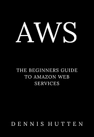 AWS: Amazon Web Services Tutorial The Ultimate Beginners Guide