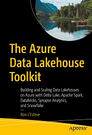 The Azure Data Lakehouse Toolkit: Building and Scaling Data Lakehouses on Azure with Delta Lake, Apache Spark, Databricks, Synapse Analytics, and Snowflake