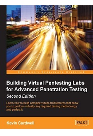Building Virtual Pentesting Labs for Advanced Penetration Testing, 2nd Edition