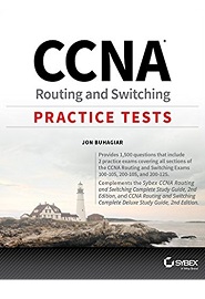 CCNA Routing and Switching Practice Tests: Exam 100-105, Exam 200-105, and Exam 200-125
