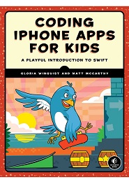 Coding iPhone Apps for Kids: A playful introduction to Swift