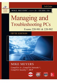 Mike Meyers’ CompTIA A+ Guide to Managing and Troubleshooting PCs, 5th Edition