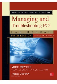 Mike Meyers’ CompTIA A+ Guide to Managing and Troubleshooting PCs Lab Manual, 5th Edition