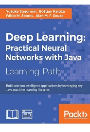 Deep Learning: Practical Neural Networks with Java