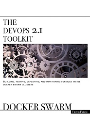 The DevOps 2.1 Toolkit: Docker Swarm