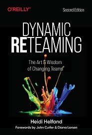 Dynamic Reteaming: The Art and Wisdom of Changing Teams, 2nd Edition