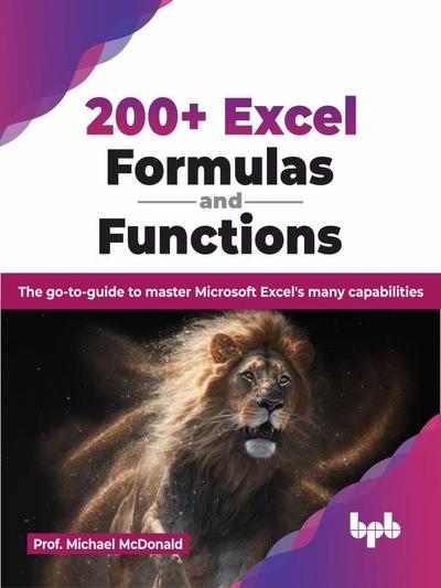 200+ Excel Formulas and Functions: The go-to-guide to master Microsoft Excel’s many capabilities