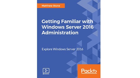 Getting Familiar with Windows Server 2016 Administration