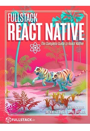 Fullstack React Native: The Complete Guide to React Native