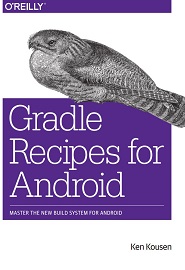 Gradle Recipes for Android: Master the New Build System for Android