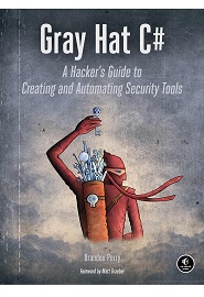Gray Hat C#: A Hacker’s Guide to Creating and Automating Security Tools
