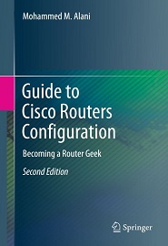 Guide to Cisco Routers Configuration: Becoming a Router Geek, 2nd Edition