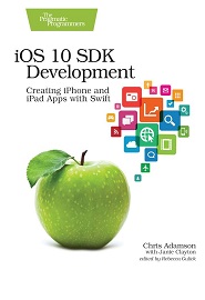 iOS 10 SDK Development: Creating iPhone and iPad Apps with Swift