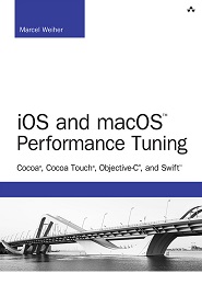iOS and macOS Performance Tuning: Cocoa, Cocoa Touch, Objective-C, and Swift