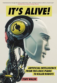 It’s Alive!: Artificial Intelligence from the Logic Piano to Killer Robots