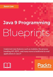 Java 9 Programming Blueprints: Master features like Modular Programming, Java http 2.0, and REPL by building numerous applications