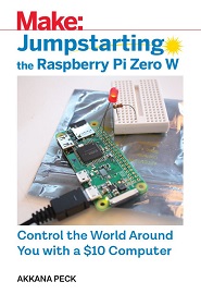 Jumpstarting the Raspberry Pi Zero W – Control the World Around You With a $10 Computer