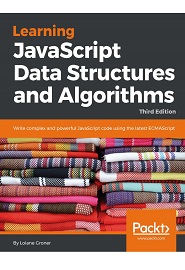 Learning JavaScript Data Structures and Algorithms: Write complex and powerful JavaScript code using the latest ECMAScript, 3rd Edition
