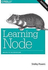 Learning Node: Moving to the Server-Side, 2nd Edition