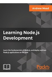 Learning Node.js Development: Learn the fundamentals of Node.js, and deploy and test Node.js applications on the web
