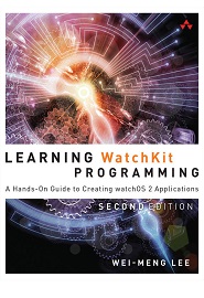 Learning WatchKit Programming: A Hands-On Guide to Creating watchOS 2 Applications, 2nd Edition