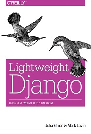 Lightweight Django. Using REST, WebSockets, and Backbone