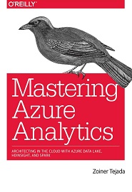 Mastering Azure Analytics: Architecting in the Cloud with Azure Data Lake, HDInsight, and Spark