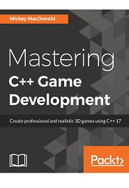 Mastering C++ Game Development: Create professional and realistic 3D games using C++ 17