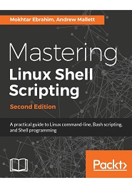 Mastering Linux Shell Scripting: A practical guide to Linux command-line, Bash scripting, and Shell programming, 2nd Edition