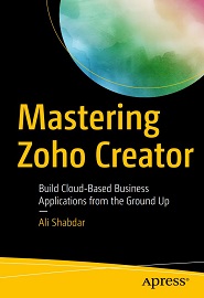 Mastering Zoho Creator: Build Cloud-Based Business Applications from the Ground Up