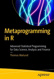 Metaprogramming in R: Advanced Statistical Programming for Data Science, Analysis and Finance