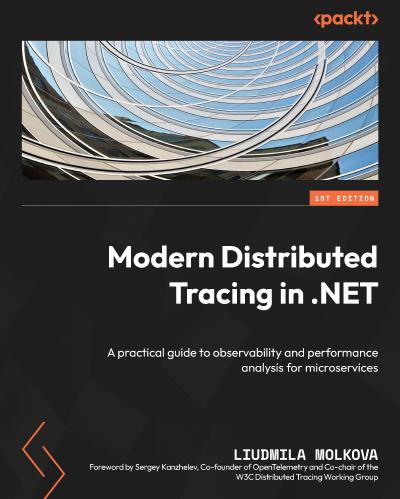 Modern Distributed Tracing in .NET: A practical guide to observability and performance analysis for microservices
