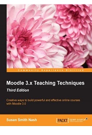Moodle 3.x Teaching Techniques, 3rd Edition