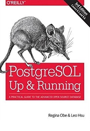 PostgreSQL: Up and Running: A Practical Guide to the Advanced Open Source Database, 3rd Edition