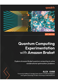 Quantum Computing Experimentation with Amazon Braket: Explore Amazon Bracket quantum computing to solve complex computational problems
