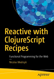 Reactive with ClojureScript Recipes: Functional Programming for the Web