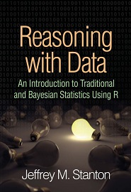 Reasoning with Data: An Introduction to Traditional and Bayesian Statistics Using R
