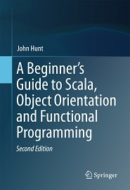 A Beginner’s Guide to Scala, Object Orientation and Functional Programming, 2nd Edition