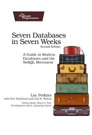Seven Databases in Seven Weeks: A Guide to Modern Databases and the NoSQL Movement, 2nd Edition
