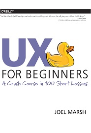 UX for Beginners: A Crash Course in 100 Short Lessons