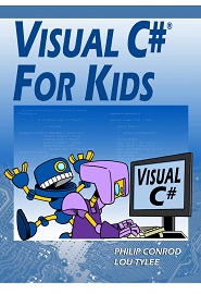 Visual C# For Kids: A Step by Step Computer Programming Tutorial