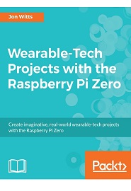 Wearable-Tech Projects with the Raspberry Pi Zero