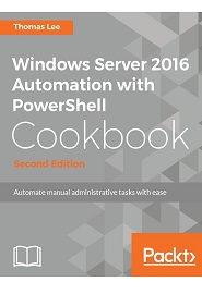 Windows Server 2016 Automation with PowerShell Cookbook, 2nd Edition