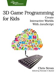 3D Game Programming for Kids: Create Interactive Worlds with JavaScript