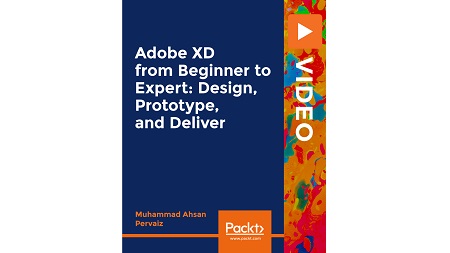 Adobe XD from Beginner to Expert: Design, Prototype, and Deliver